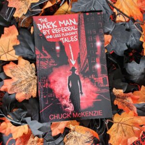 The Dark Man, By Referral and less pleasant tales by Chuck McKenzie *SIGNED*
