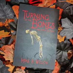 Turning of the Bones and Other Stories by Mike X Welch