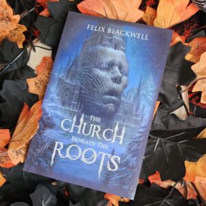 The Church Beneath the Roots by Felix Blackwell