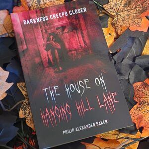 The House on Hanging Hill Lane: Darkness Creeps Closer by Philip Alexander Baker