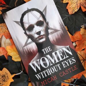 The Women Without Eyes by Micah Castle