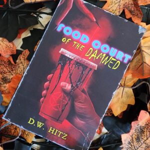 Food Court of the Damned by D.W. Hitz