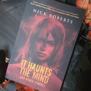 It Haunts the Mind and Other Stories by Nick Roberts