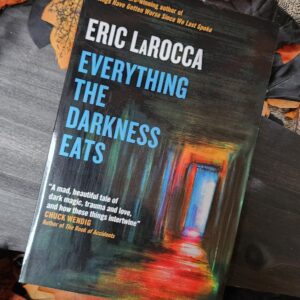Everything the Darkness Eats by Eric LaRocca