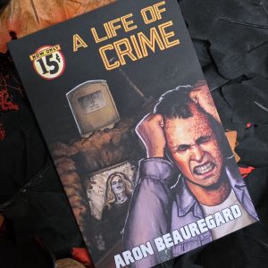 A Life of Crime by Aron Beauregard