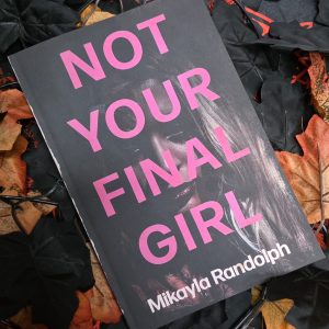 Not Your Final Girl by Mikayla Randolph