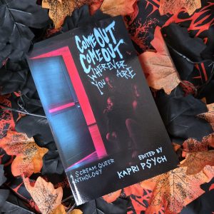Come Out, Come Out, Wherever You Are: A Scream Queer Anthology